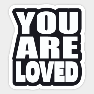 You are loved Sticker